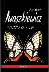 Miniatura okładki Iwaszkiewicz Jarosław Źródło o ja.