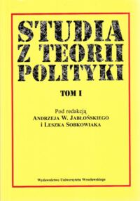 Miniatura okładki Jabłoński Andrzej W. i Sobkowiak Leszek /red./ Studia z teorii polityki. Tom I.