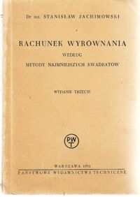 Miniatura okładki Jachimowski Stanisław Rachunek wyrównania według metody najmniejszych kwadratów.