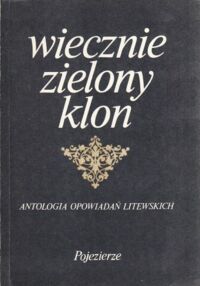 Miniatura okładki Jackiewicz Mieczysław /wybór/ Wiecznie zielony klon. Antologia opowiadań litewskich.