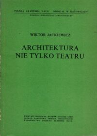 Miniatura okładki Jackiewicz Wiktor Architektura nie tylko teatru.