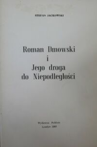 Miniatura okładki Jackowski Stefan Roman Dmowski i Jego droga do Niepodległości.