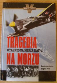 Miniatura okładki Jacobs Benjamin, Pool Eugene Tragedia na morzu. Utajniona misja RAF-u.