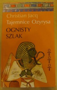 Miniatura okładki Jacq Christian Ognisty szlak. /Tajemnice Ozyrysa/