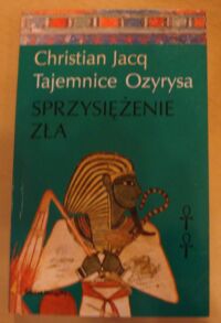 Miniatura okładki Jacq Christian Sprzysiężenie zła. /Tajemnice Ozyrysa/