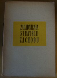 Miniatura okładki Jacquot P.E. Zagadnienia strategii zachodu. Strategia peryferyjna a bomba atomowa. /Biblioteka Wiedzy Wojskowej/