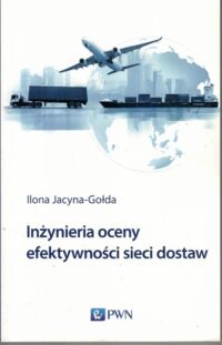 Miniatura okładki Jacyna-Gołda Ilona Inżynieria oceny efektywności sieci dostaw.