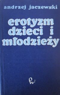 Miniatura okładki Jaczewski Andrzej Erotyzm dzieci i młodzieży.