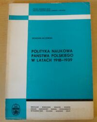 Miniatura okładki Jaczewski Bohdan Polityka naukowa państwa polskiego w latach 1918-1939. /Monografie z dziejów nauki i techniki. Tom CXVI/