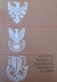 Miniatura okładki Jadziak Emil /red./ Polskie tradycje wojskowe Dolnego Śląska. /Roczniki Dolnośląskie. Tom V/