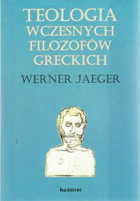 Miniatura okładki Jaeger Werner Teologia wczesnych filozofów greckich.