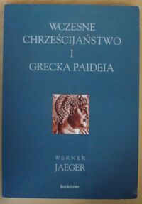 Miniatura okładki Jaeger Werner Wczesne chrześcijaństwo i grecka paideia.