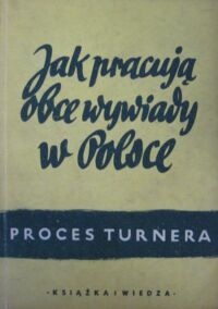 Miniatura okładki  Jak pracują obce wywiady w Polsce. (Proces Turnera)