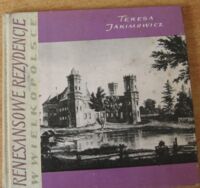 Miniatura okładki Jakimowicz Teresa Renesansowe i manierystyczne rezydencje w Wielkopolskie.