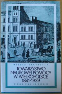 Miniatura okładki Jakóbczyk Witold Towarzystwo Naukowej Pomocy w Wielkopolsce 1841-1939.