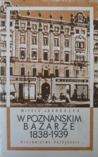 Miniatura okładki Jakóbczyk Witold W poznańskim Bazarze 1838-1939.