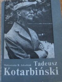 Miniatura okładki Jakubiak Małgorzata B. Tadeusz Kotarbiński filozof, nauczyciel, poeta.