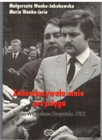 Miniatura okładki Jakubowska-Wanke Małgorzata Jerie-Wanke Zobowiązywała mnie przysięga. Proces Władysława Frasyniuka 1982.