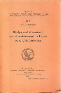 Miniatura okładki Jakubowski Jan Studya nad stosunkami narodowościowemi na Litwie przed Unią Lubelską.