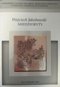 Miniatura okładki Jakubowski Wojciech Miedzioryty. EXlibris. Wystawa jest 111 prezentacją znaku książkowego w Warszawskiej Galerii Ekslibrisu.