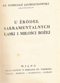 Miniatura okładki Jałbrzykowski Romuald, ks. U źródeł sakramentalnych łaski i miłości Bożej.