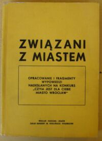 Miniatura okładki Jałowiecki Bohdan /red./ Związani z miastem... Opracowanie i fragmenty wypowiedzi nadesłanych na konkurs: "Czym jest dla Ciebie miasto Wrocław".