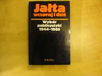 Miniatura okładki  Jałta wczoraj i dziś. Wybór publicystyki 1944-1985. /Świat Współczesny 2/