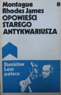 Miniatura okładki James Montague Rhodes Opowieści starego antykwariusza. /Stanisław Lem poleca/