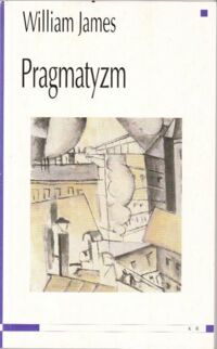 Miniatura okładki James William Pragmatyzm. Nowe imię paru starych stylów myślenia.