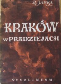 Miniatura okładki Jamka Rudolf Kraków w pradziejach. Tom I. /Biblioteka Archeologiczna. Tom 16/ 