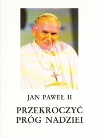 Miniatura okładki Jan Paweł II Przekroczyć próg nadziei. Jan Paweł II odpowiada na pytania Vittoria Messoriego.