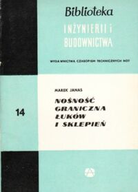 Miniatura okładki Janas Marek Nośność graniczna łuków i sklepień. /Biblioteka Inżynierii i Budownictwa. Tom 14/