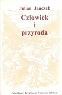 Miniatura okładki Janczak Julian Człowiek  i przyroda. Przegląd zmian w środowisku geograficznym Śląska w ostatnim tysiącleciu.