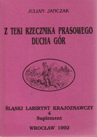 Zdjęcie nr 2 okładki Janczak Julian /red./ Śląski Labirynt Krajoznawczy. Tom 4. Suplement. Z teki rzecznika prasowego Ducha Gór.