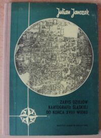 Miniatura okładki Janczak Julian Zarys dziejów kartografii śląskiej do końca XVIII wieku. 