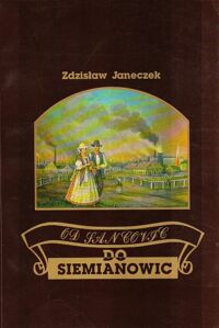 Miniatura okładki Janeczek Zdzisław Od Sancovic do Siemianowic. Szkice z dziejów miasta i okolic.