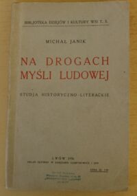 Miniatura okładki Janik Michał Na drogach myśli ludowej. Studja historyczno-literackie. /Bibljoteka Dziejów i Kultury Wsi. T.3/