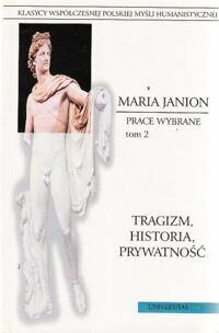 Miniatura okładki Janion Maria Tragizm, historia, prywatność. Prace wybrane tom 2. /Klasycy Współczesnej Polskiej Myśli Humanistycznej/