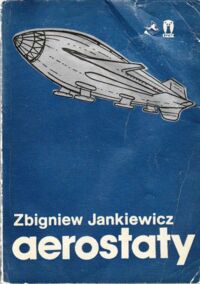 Miniatura okładki Jankiewicz Zbigniew Aerostaty, balony i sterowce.