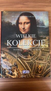 Miniatura okładki Jankowiak-Konik Beata Wielkie kolekcje. Podróż w świat sztuki.