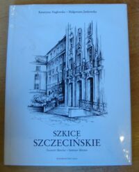 Miniatura okładki Jankowska Małgorzata /tekst/, Nagłowska Katarzyna /ilustr./ Szkice szczecińskie. Szczecin Sketches. Stettiner Skizzen.