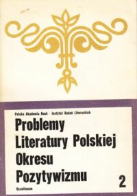 Miniatura okładki Jankowski Edmund, Kulczycka-Saloni Janina Problemy Literatury Polskiej okresu pozytywizmu. Seria 2.