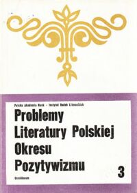 Miniatura okładki Jankowski Edmund, Kulczycka-Saloni Janina /red./ Problemy literatury polskiej okresu pozytywizmu. Seria 3.