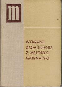 Miniatura okładki Jankowski Witold Wybrane zagadnienia z metodyki matematyki.