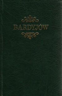 Miniatura okładki Janota Eug. Dr. skreślił Bardyjów. Historyczno-topograficzny opis miasta i okolicy. Z mapką i planem Zakładu przy Zdrojowiskach Bardyjowskich.