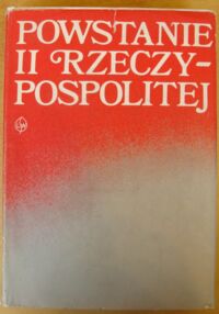 Miniatura okładki Janowska Halina i Jędruszczak Tadeusz /red./ Powstanie II Rzeczy-Pospolitej. Wybór dokumentów 1866-1925.