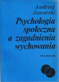 Miniatura okładki Janowski Andrzej Psychologia społeczna a zagadnienia wychowania.