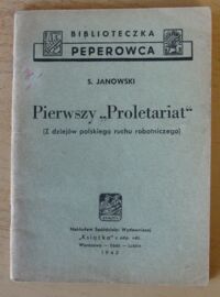 Miniatura okładki Janowski S. Pierwszy "Proletariat". (Z dziejów polskiego ruch robotniczego). /Biblioteczka Peperowca/