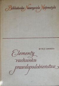 Miniatura okładki Janowski Witold Elementy rachunku prawdopodobieństwa. /Biblioteczka Nauczyciela Matematyki/