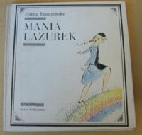 Miniatura okładki Januszewska Hanna /ilustr. A. Uniechowski/ Mania Lazurek.